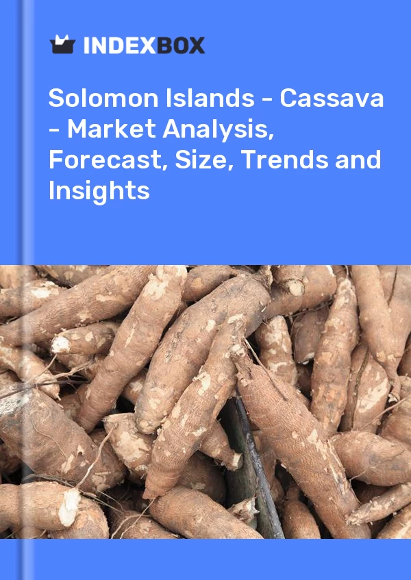 Report Solomon Islands - Cassava - Market Analysis, Forecast, Size, Trends and Insights for 499$