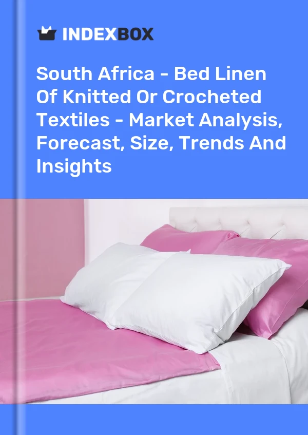 Report South Africa - Bed Linen of Knitted or Crocheted Textiles - Market Analysis, Forecast, Size, Trends and Insights for 499$