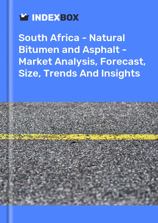 South Africa - Natural Bitumen and Asphalt - Market Analysis, Forecast, Size, Trends And Insights