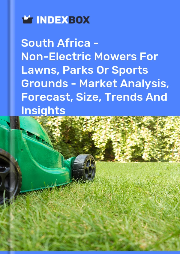 Report South Africa - Non-Electric Mowers for Lawns, Parks or Sports Grounds - Market Analysis, Forecast, Size, Trends and Insights for 499$