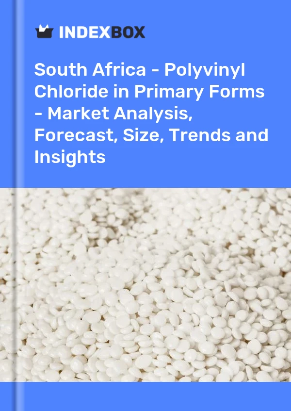 Report South Africa - Polyvinyl Chloride in Primary Forms - Market Analysis, Forecast, Size, Trends and Insights for 499$