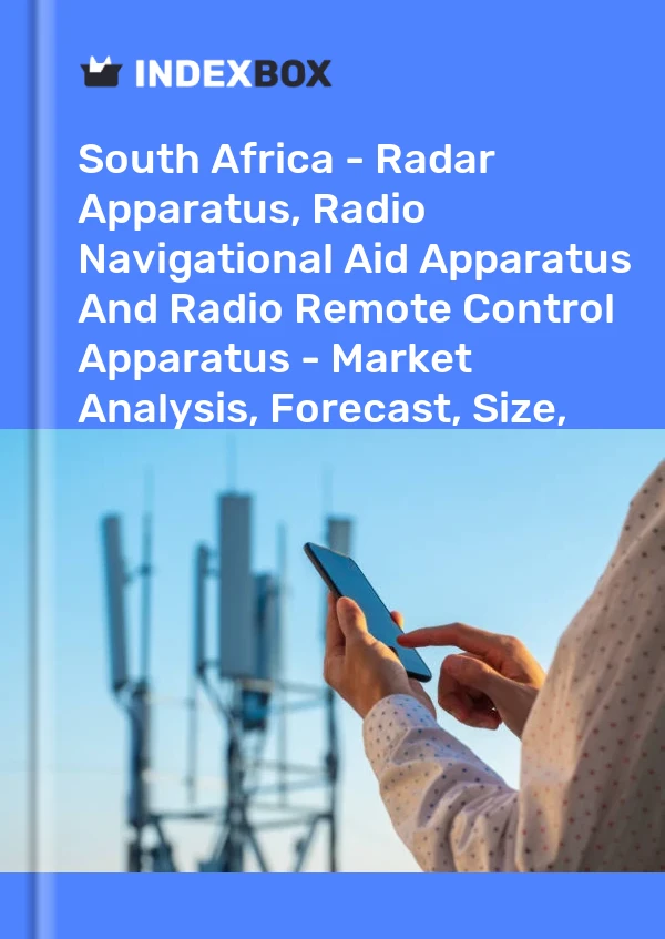 South Africa - Radar Apparatus, Radio Navigational Aid Apparatus And Radio Remote Control Apparatus - Market Analysis, Forecast, Size, Trends And Insights