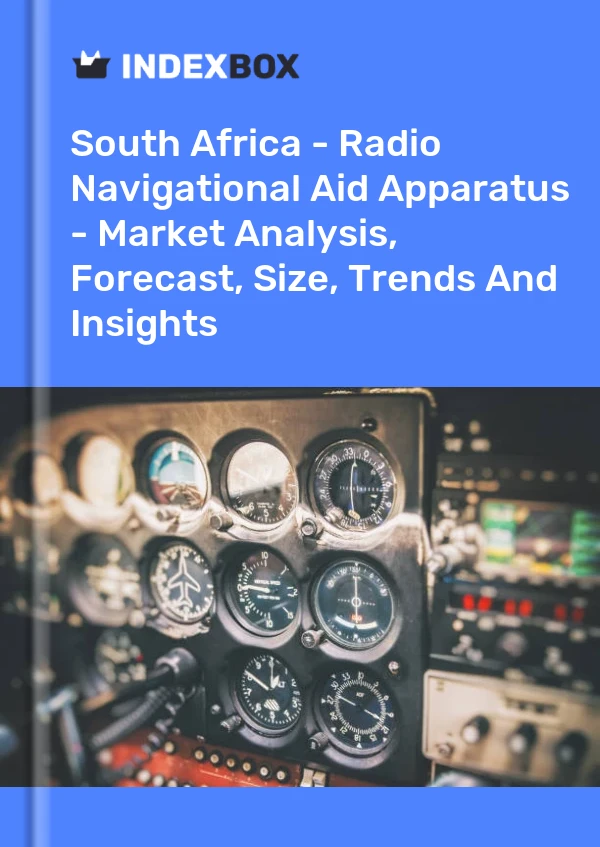 Report South Africa - Radio Navigational Aid Apparatus - Market Analysis, Forecast, Size, Trends and Insights for 499$