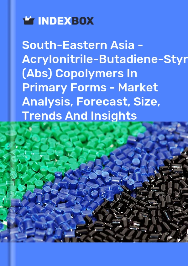 Report South-Eastern Asia - Acrylonitrile-Butadiene-Styrene (Abs) Copolymers in Primary Forms - Market Analysis, Forecast, Size, Trends and Insights for 499$