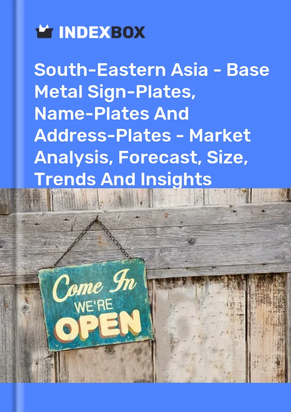 Report South-Eastern Asia - Base Metal Sign-Plates, Name-Plates and Address-Plates - Market Analysis, Forecast, Size, Trends and Insights for 499$