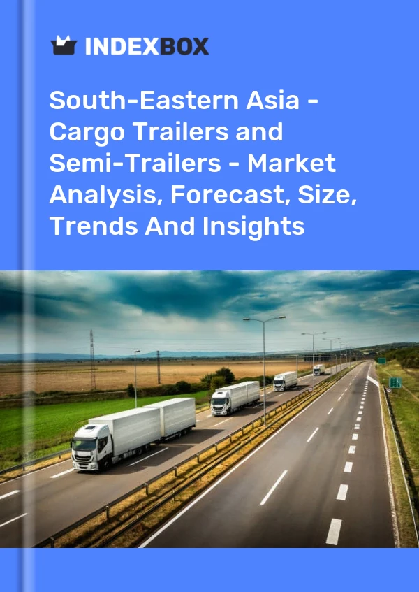 Report South-Eastern Asia - Cargo Trailers and Semi-Trailers - Market Analysis, Forecast, Size, Trends and Insights for 499$