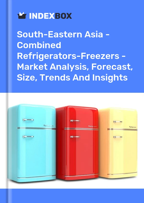 Report South-Eastern Asia - Combined Refrigerators-Freezers - Market Analysis, Forecast, Size, Trends and Insights for 499$