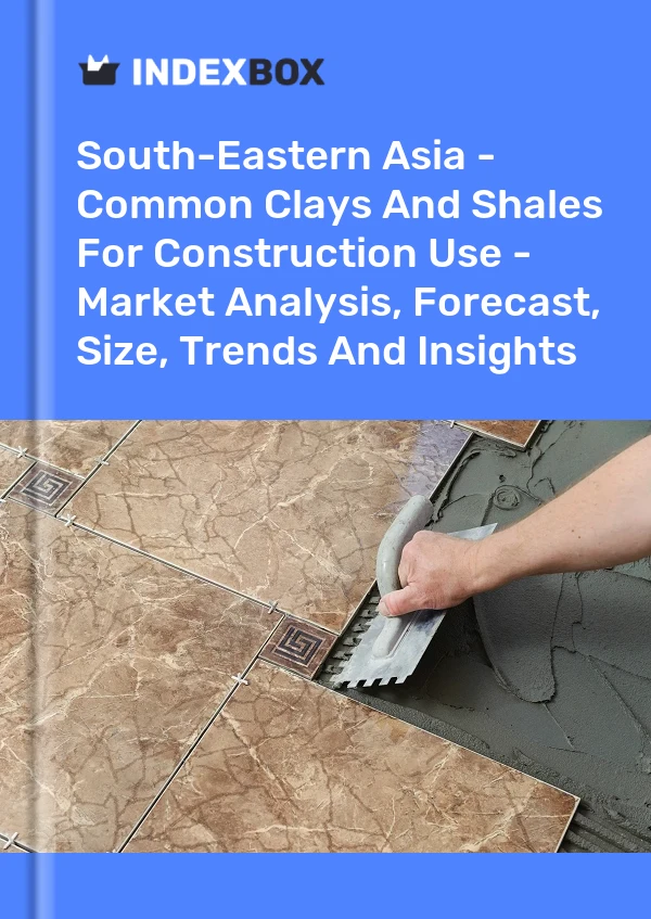 Report South-Eastern Asia - Common Clays and Shales for Construction Use - Market Analysis, Forecast, Size, Trends and Insights for 499$