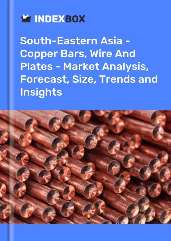 Report South-Eastern Asia - Copper Bars, Wire and Plates - Market Analysis, Forecast, Size, Trends and Insights for 499$