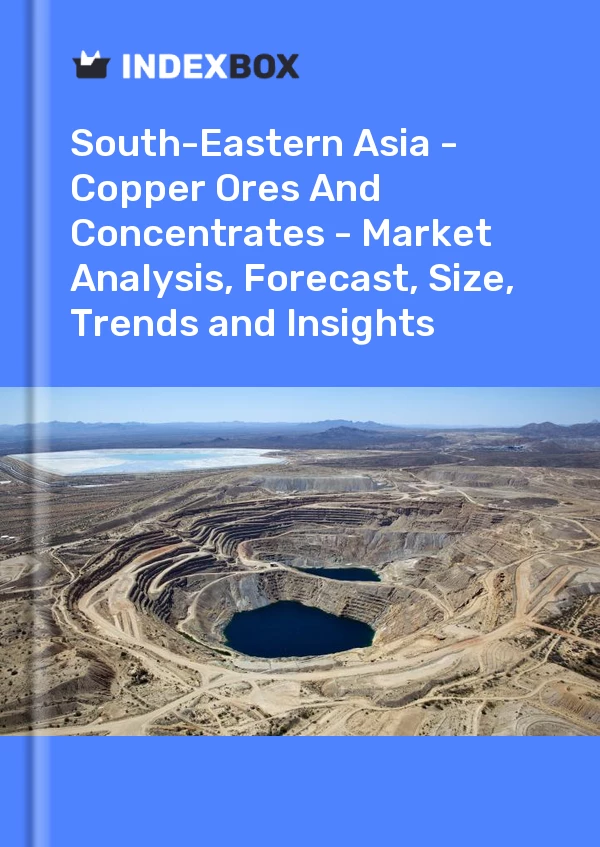 Report South-Eastern Asia - Copper Ores and Concentrates - Market Analysis, Forecast, Size, Trends and Insights for 499$
