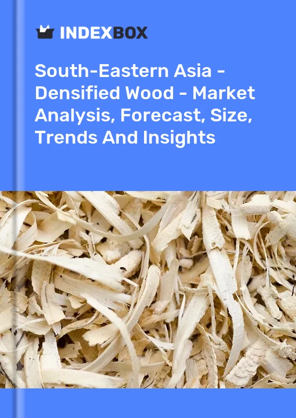 Report South-Eastern Asia - Densified Wood - Market Analysis, Forecast, Size, Trends and Insights for 499$
