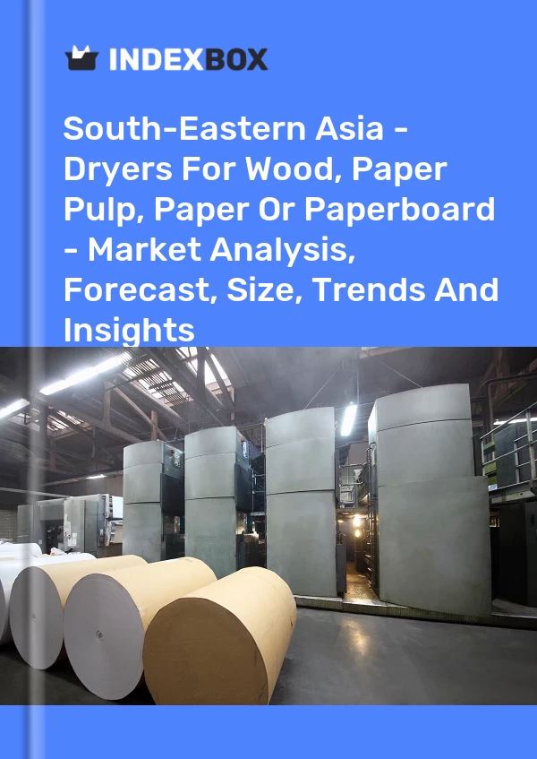 Report South-Eastern Asia - Dryers for Wood, Paper Pulp, Paper or Paperboard - Market Analysis, Forecast, Size, Trends and Insights for 499$