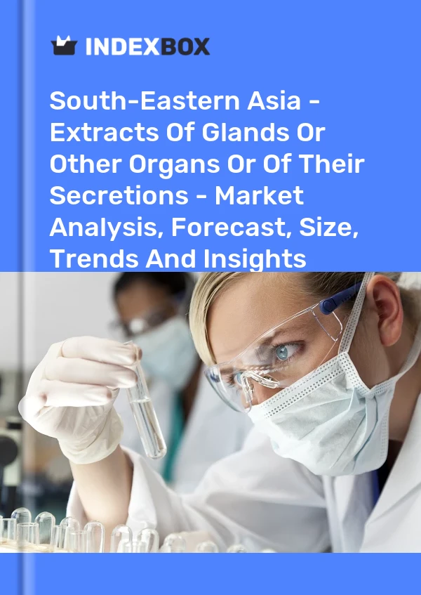 Report South-Eastern Asia - Extracts of Glands or Other Organs or of Their Secretions - Market Analysis, Forecast, Size, Trends and Insights for 499$