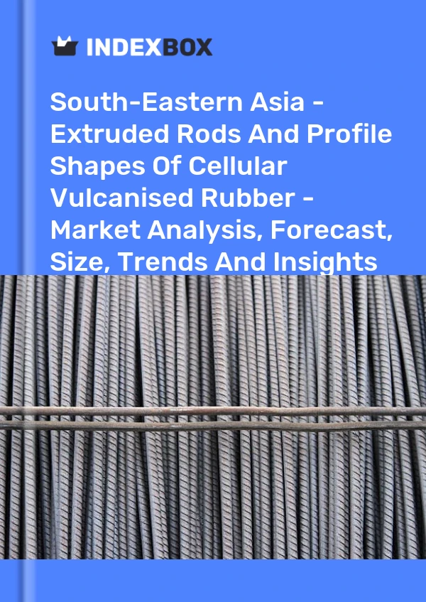 Report South-Eastern Asia - Extruded Rods and Profile Shapes of Cellular Vulcanised Rubber - Market Analysis, Forecast, Size, Trends and Insights for 499$