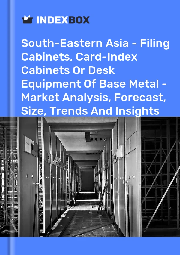Report South-Eastern Asia - Filing Cabinets, Card-Index Cabinets or Desk Equipment of Base Metal - Market Analysis, Forecast, Size, Trends and Insights for 499$