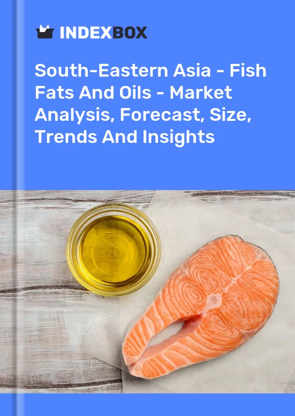 Report South-Eastern Asia - Fish Fats and Oils - Market Analysis, Forecast, Size, Trends and Insights for 499$