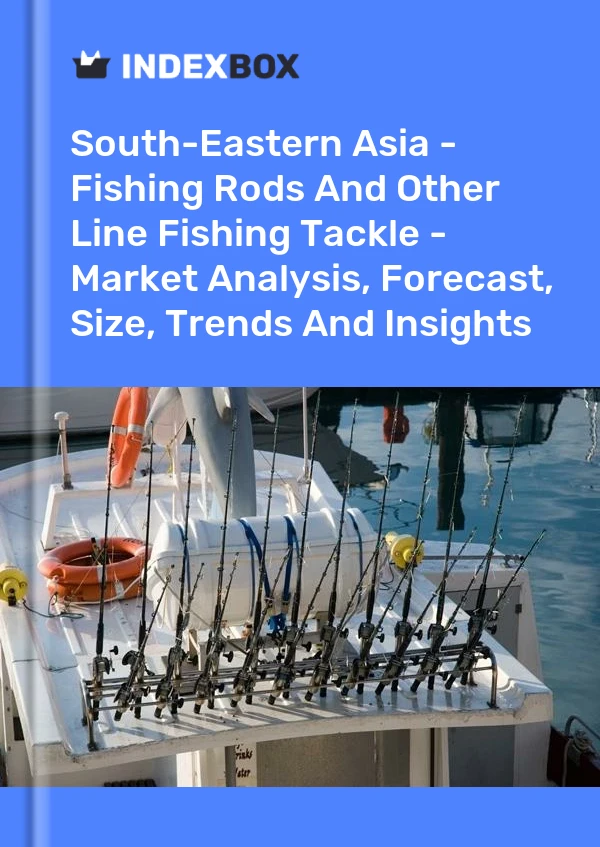 Report South-Eastern Asia - Fishing Rods and Other Line Fishing Tackle - Market Analysis, Forecast, Size, Trends and Insights for 499$