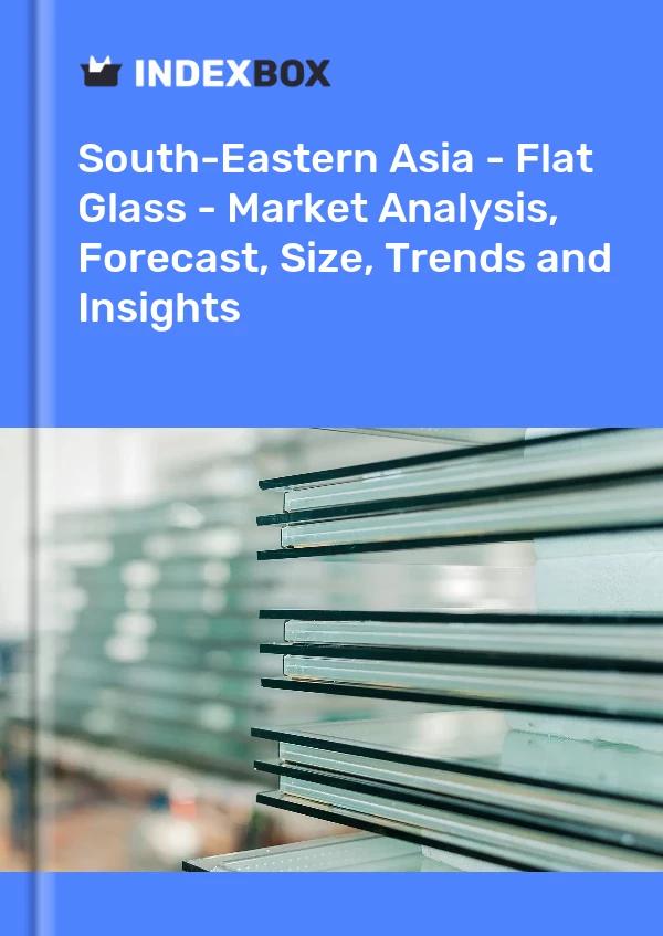 Report South-Eastern Asia - Flat Glass - Market Analysis, Forecast, Size, Trends and Insights for 499$