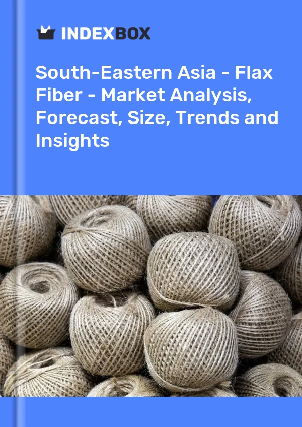 Report South-Eastern Asia - Flax Fiber - Market Analysis, Forecast, Size, Trends and Insights for 499$