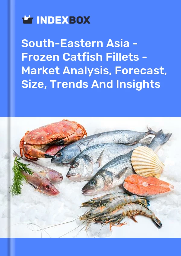 Report South-Eastern Asia - Frozen Catfish Fillets - Market Analysis, Forecast, Size, Trends and Insights for 499$