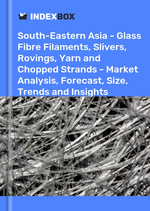Report South-Eastern Asia - Glass Fibre Filaments, Slivers, Rovings, Yarn and Chopped Strands - Market Analysis, Forecast, Size, Trends and Insights for 499$
