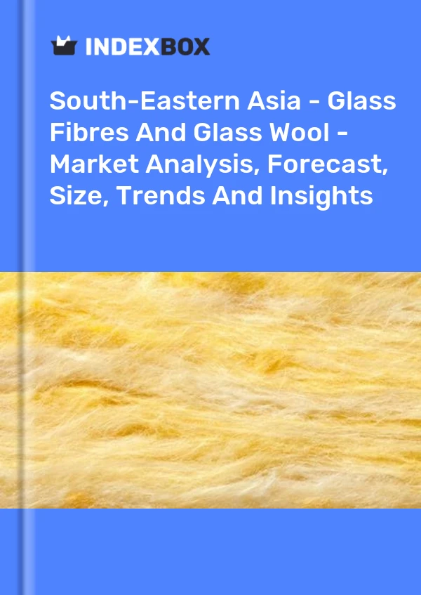 Report South-Eastern Asia - Glass Fibres and Glass Wool - Market Analysis, Forecast, Size, Trends and Insights for 499$