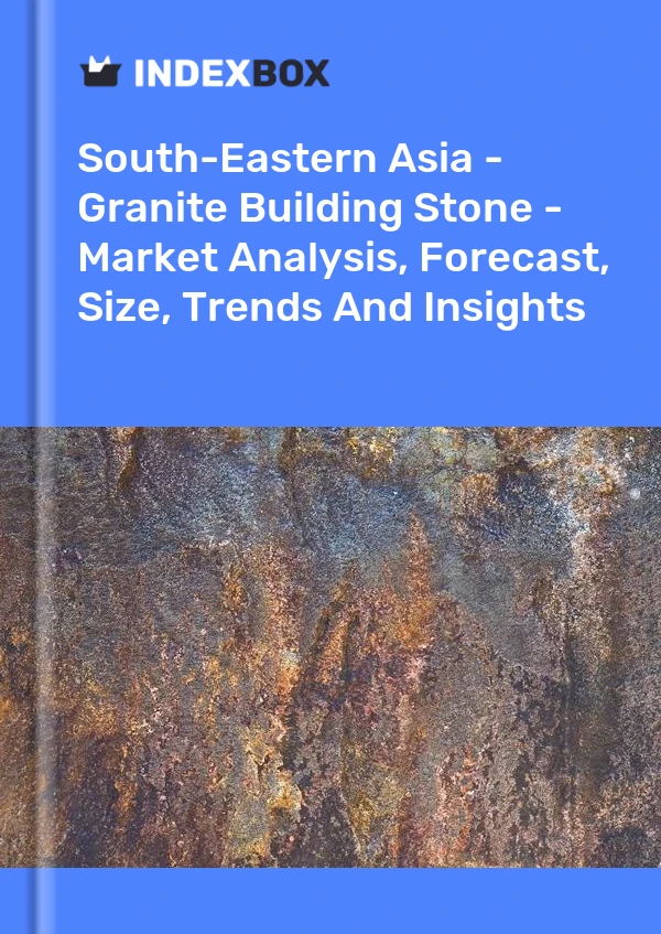 Report South-Eastern Asia - Granite Building Stone - Market Analysis, Forecast, Size, Trends and Insights for 499$