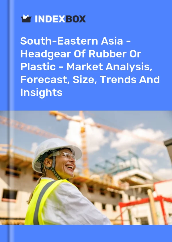 Report South-Eastern Asia - Headgear of Rubber or Plastic - Market Analysis, Forecast, Size, Trends and Insights for 499$