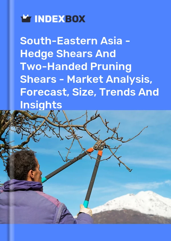 Report South-Eastern Asia - Hedge Shears and Two-Handed Pruning Shears - Market Analysis, Forecast, Size, Trends and Insights for 499$
