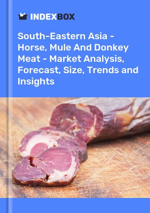 Report South-Eastern Asia - Horse, Mule and Donkey Meat - Market Analysis, Forecast, Size, Trends and Insights for 499$