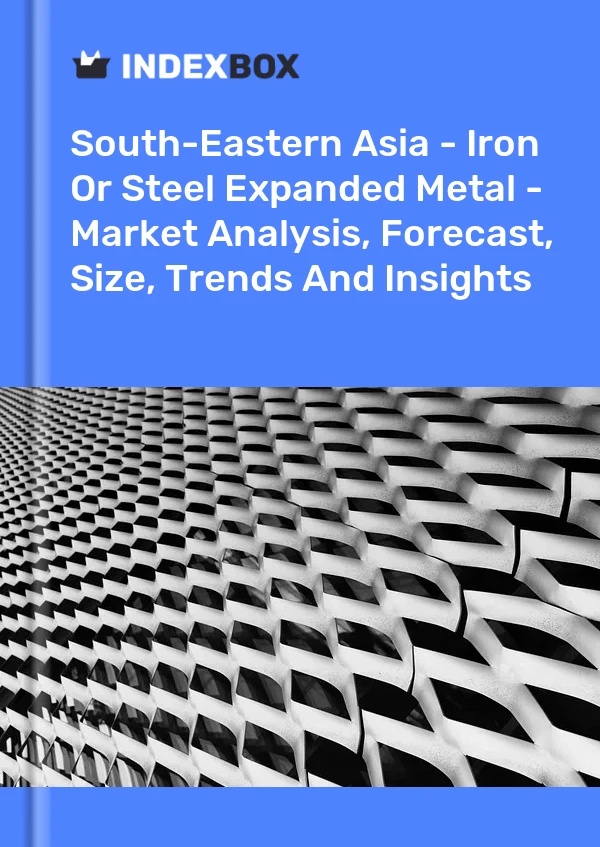 Report South-Eastern Asia - Iron or Steel Expanded Metal - Market Analysis, Forecast, Size, Trends and Insights for 499$