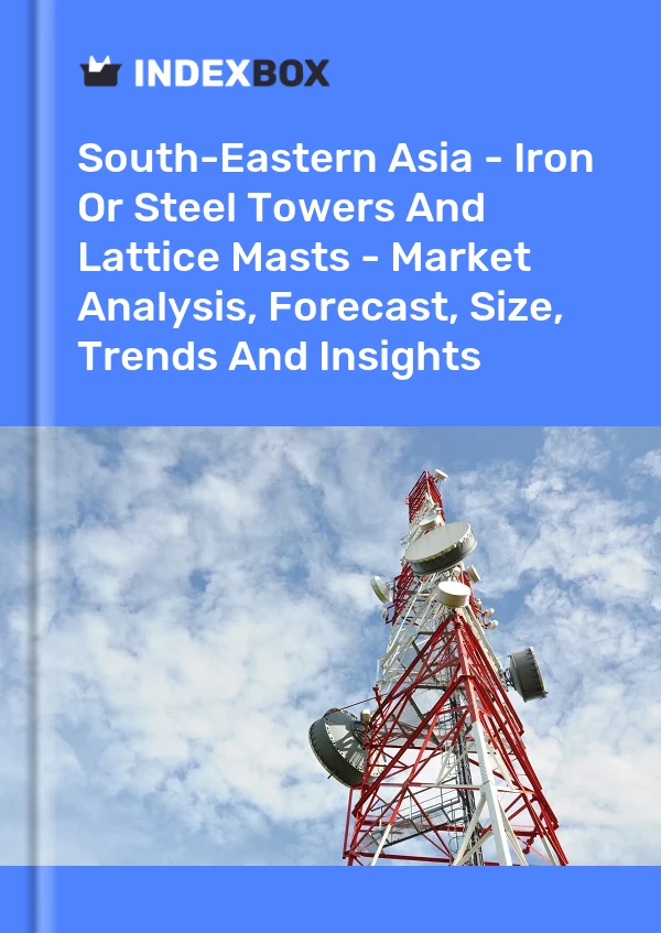 Report South-Eastern Asia - Iron or Steel Towers and Lattice Masts - Market Analysis, Forecast, Size, Trends and Insights for 499$