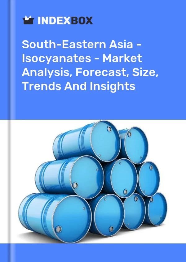 Report South-Eastern Asia - Isocyanates - Market Analysis, Forecast, Size, Trends and Insights for 499$