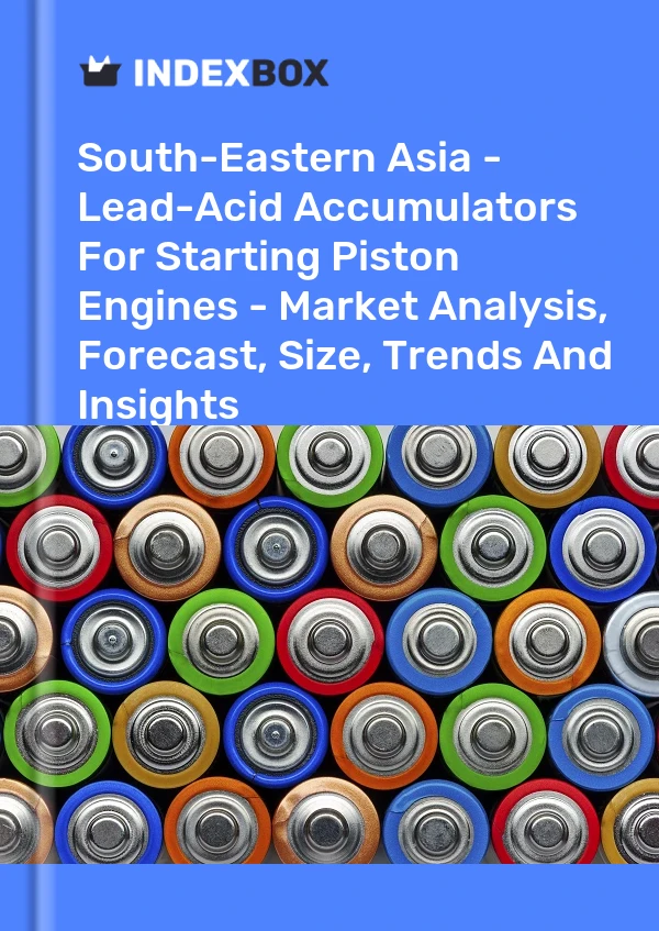 Report South-Eastern Asia - Lead-Acid Accumulators for Starting Piston Engines - Market Analysis, Forecast, Size, Trends and Insights for 499$