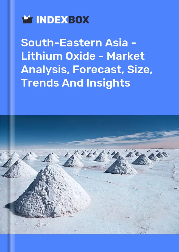 Report South-Eastern Asia - Lithium Oxide - Market Analysis, Forecast, Size, Trends and Insights for 499$