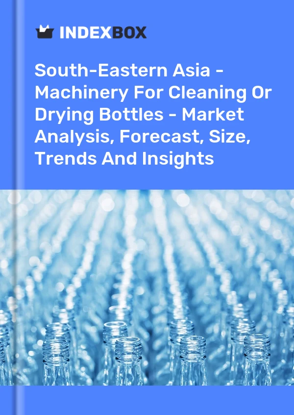 Report South-Eastern Asia - Machinery for Cleaning or Drying Bottles - Market Analysis, Forecast, Size, Trends and Insights for 499$