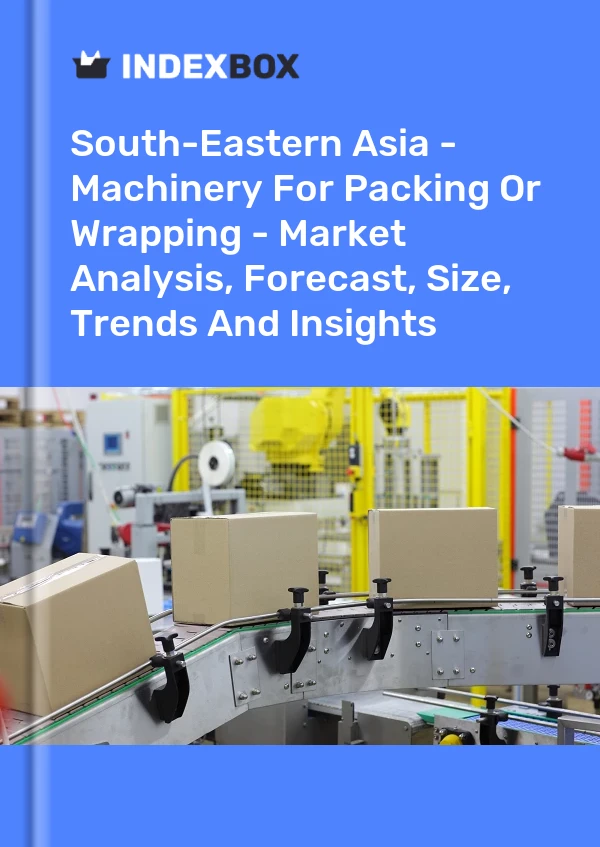 Report South-Eastern Asia - Machinery for Packing or Wrapping - Market Analysis, Forecast, Size, Trends and Insights for 499$