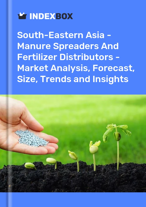 Report South-Eastern Asia - Manure Spreaders and Fertilizer Distributors - Market Analysis, Forecast, Size, Trends and Insights for 499$