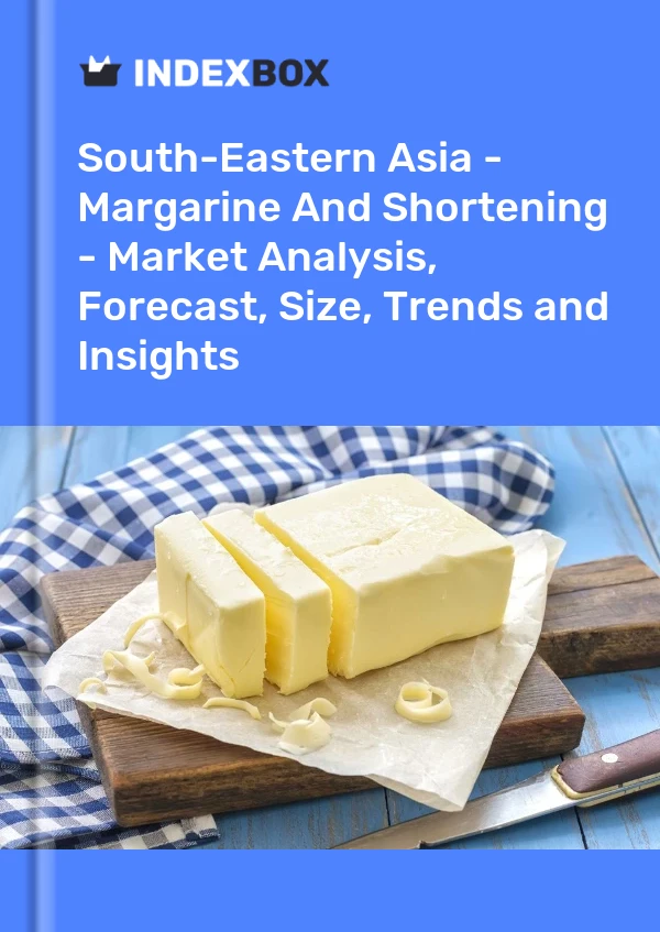 Report South-Eastern Asia - Margarine and Shortening - Market Analysis, Forecast, Size, Trends and Insights for 499$
