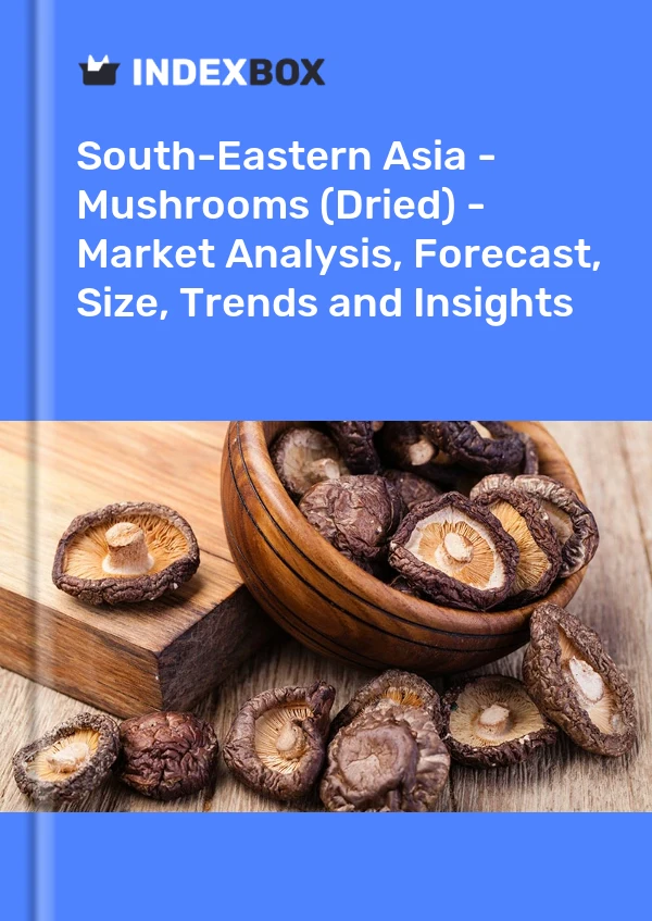 Report South-Eastern Asia - Mushrooms (Dried) - Market Analysis, Forecast, Size, Trends and Insights for 499$