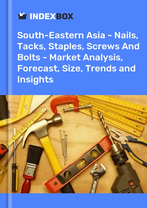 Report South-Eastern Asia - Nails, Tacks, Staples, Screws and Bolts - Market Analysis, Forecast, Size, Trends and Insights for 499$