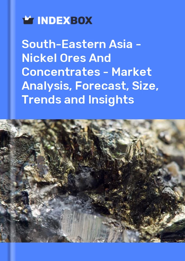 Report South-Eastern Asia - Nickel Ores and Concentrates - Market Analysis, Forecast, Size, Trends and Insights for 499$