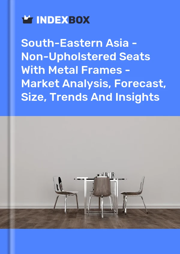 Report South-Eastern Asia - Non-Upholstered Seats With Metal Frames - Market Analysis, Forecast, Size, Trends and Insights for 499$