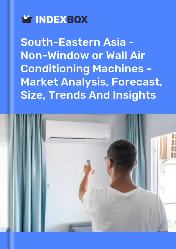 Report South-Eastern Asia - Non-Window or Wall Air Conditioning Machines - Market Analysis, Forecast, Size, Trends and Insights for 499$