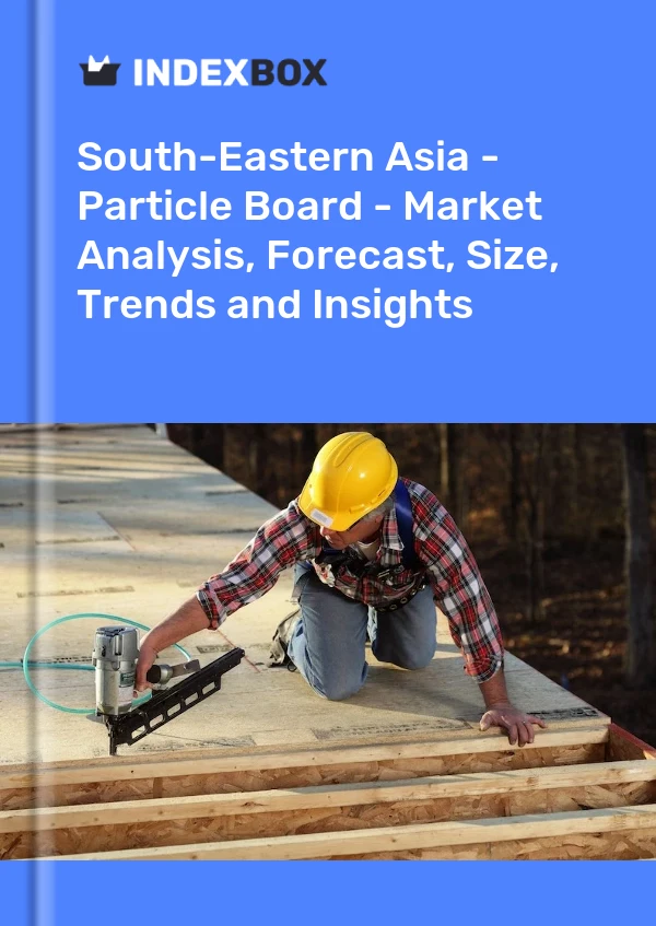Report South-Eastern Asia - Particle Board - Market Analysis, Forecast, Size, Trends and Insights for 499$