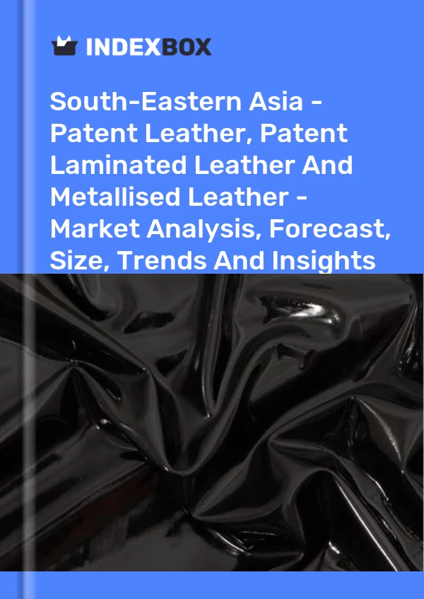 Report South-Eastern Asia - Patent Leather, Patent Laminated Leather and Metallised Leather - Market Analysis, Forecast, Size, Trends and Insights for 499$