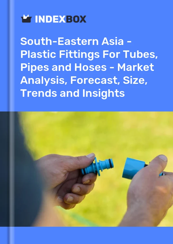 Report South-Eastern Asia - Plastic Fittings for Tubes, Pipes and Hoses - Market Analysis, Forecast, Size, Trends and Insights for 499$