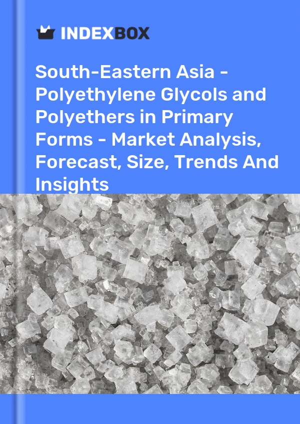 Report South-Eastern Asia - Polyethylene Glycols and Polyethers in Primary Forms - Market Analysis, Forecast, Size, Trends and Insights for 499$