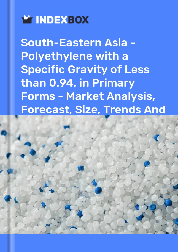 Report South-Eastern Asia - Polyethylene with a Specific Gravity of Less than 0.94, in Primary Forms - Market Analysis, Forecast, Size, Trends and Insights for 499$