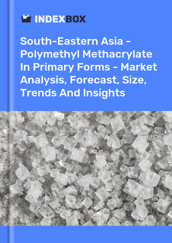 Report South-Eastern Asia - Polymethyl Methacrylate in Primary Forms - Market Analysis, Forecast, Size, Trends and Insights for 499$